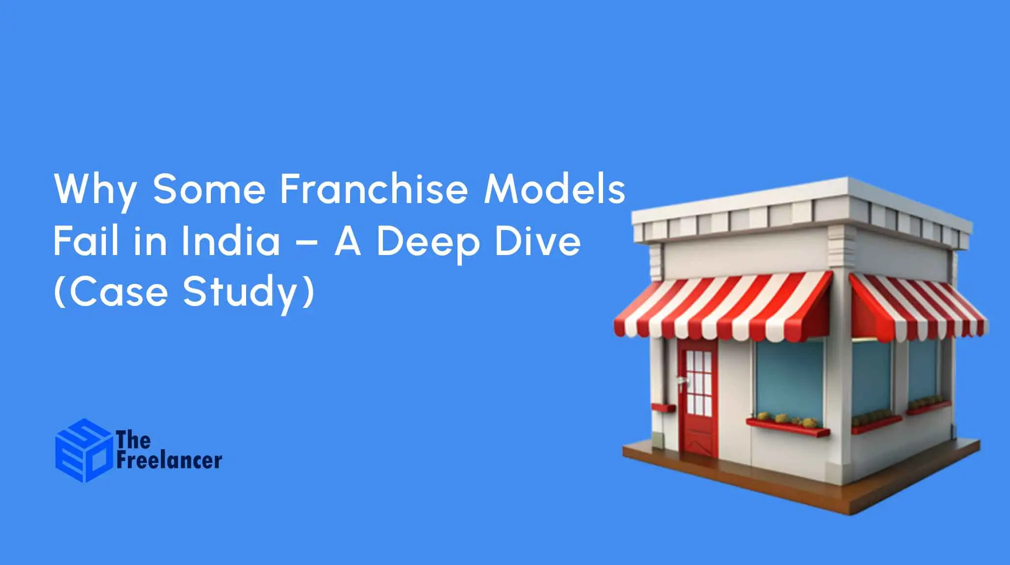 Why Some Franchise Models Fail in India – A Deep Dive(Case Study)